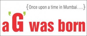{Once upon a time in Mumbai...} a 'G' was born